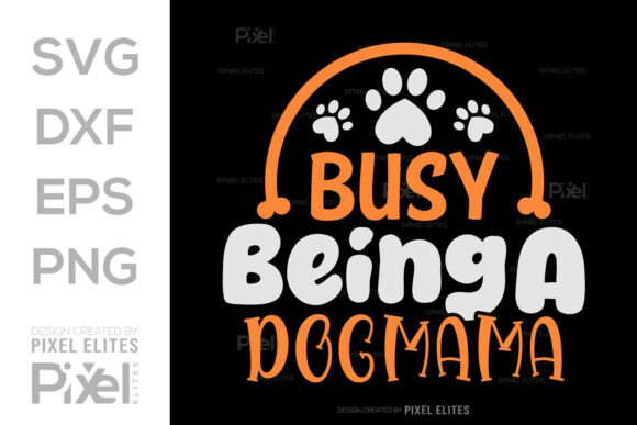 Busy Being a Dog Mama Funny Quote SVG Graphics and T-Shirt Designs