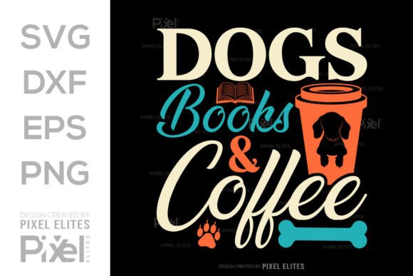 Dogs Books and Coffee SVG Cut File Quote for T-Shirt Designs & Graphics