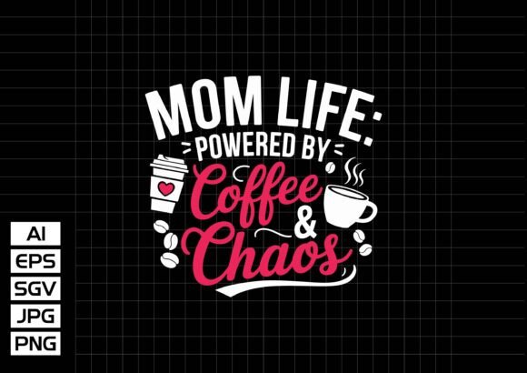 Mom Life Powered by Coffee Chaos Graphics for T-Shirt Designs