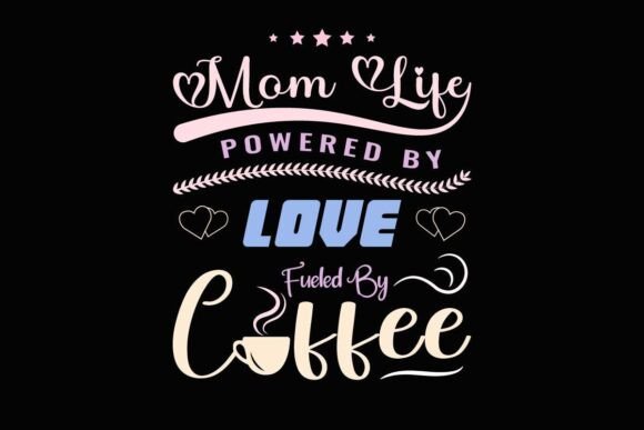 Mom Life Powered by Love Graphics and T-Shirt Designs