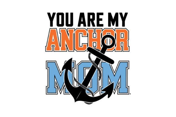 You Are My Anchor Mom – Nautical Graphic Design for T-Shirt Creations